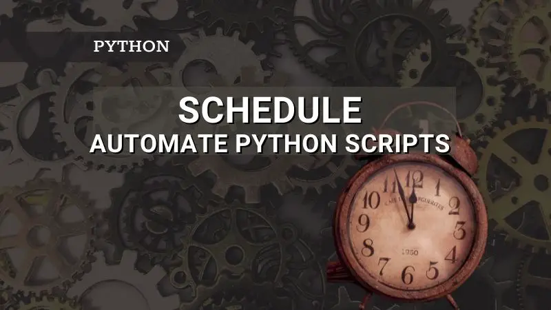 Automate Python scripts using Schedule